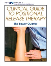 Clinical Guide to Positional Release Therapy Print CE Course: The Lower Quarter