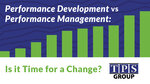 Performance Development vs Performance Management: Is it Time for a Change?